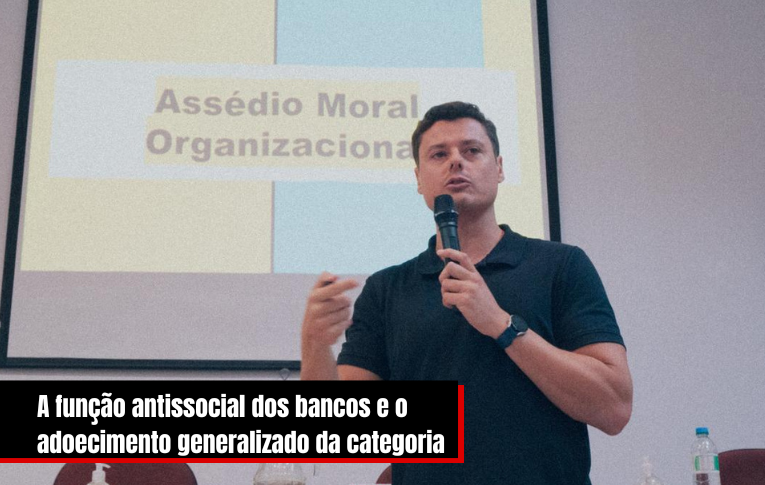 A função antissocial dos bancos e o adoecimento generalizado da categoria