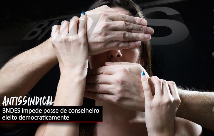 BNDES impede posse de conselheiro eleito democraticamente em dezembro de 2020