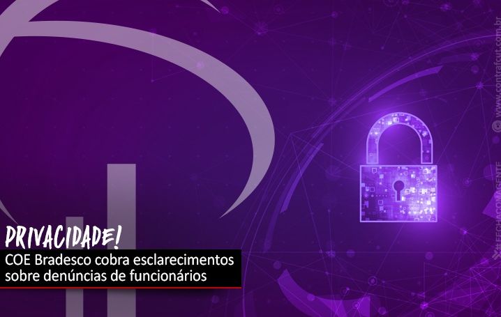 COE Bradesco cobra esclarecimentos sobre denúncias de funcionários
