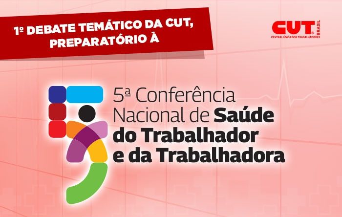 CUT realiza debate preparatório para 5ª Conferência Nacional de Saúde do Trabalhador 
