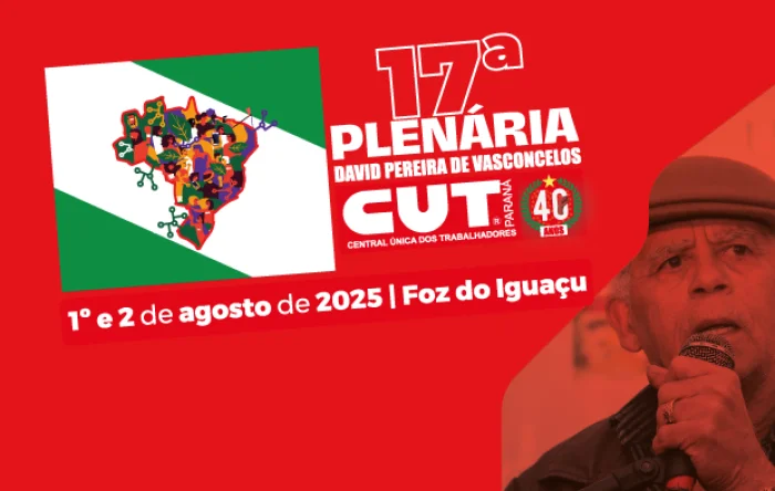 17ª Plenária da CUT Paraná acontece em Foz do Iguaçu no próximo final de semana 