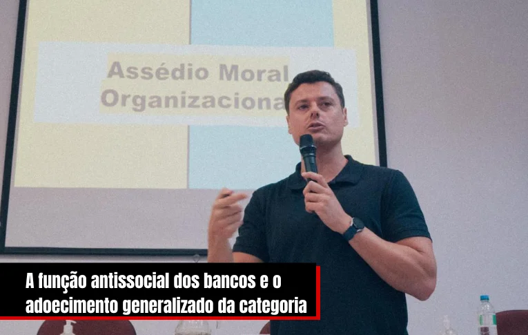 A função antissocial dos bancos e o adoecimento generalizado da categoria