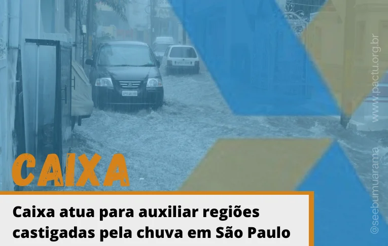 Caixa atua para auxiliar regiões castigadas pela chuva em São Paulo