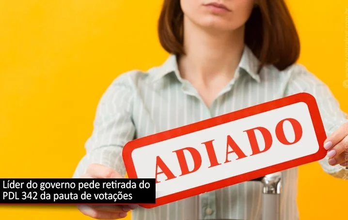 Líder do governo pede retirada do PDL 342 da pauta