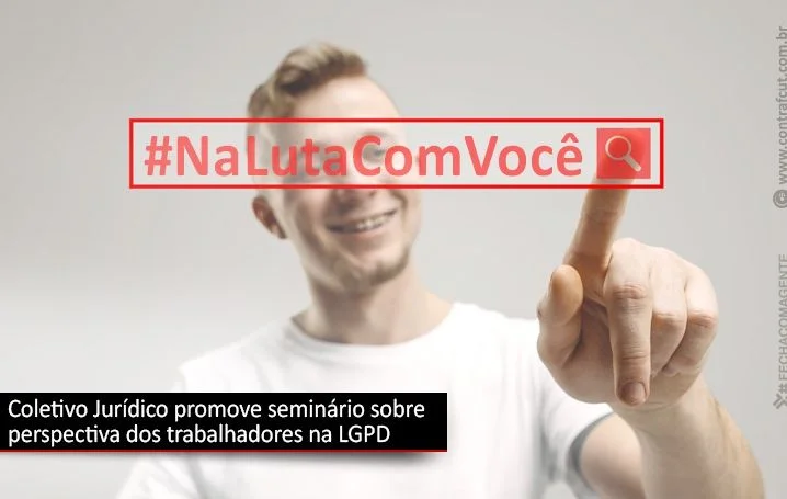 Seminário “A LGPD na perspectiva de trabalhadores e trabalhadoras” acontece agora