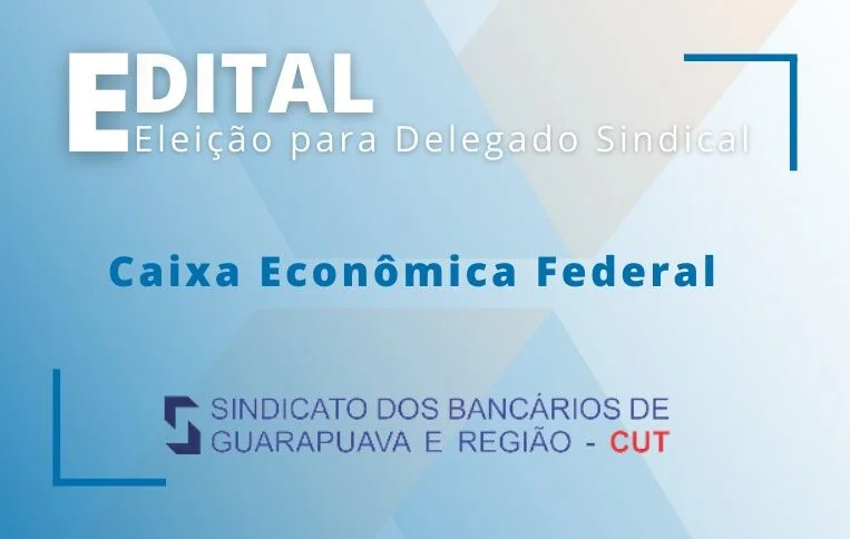 Sindicato de Guarapuava convoca eleições para Delegado Sindical da Caixa Econômica Federal