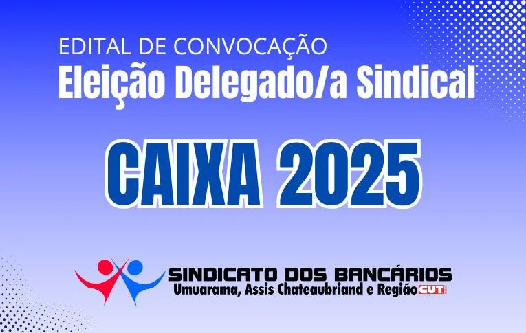 Sindicato de Umuarama convoca eleições para Delegado e Delegada Sindical da Caixa Econômica Federal