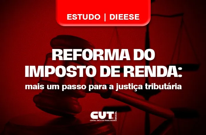 Isenção do IR beneficia mais de 15 milhões de trabalhadores, diz estudo do Dieese 
